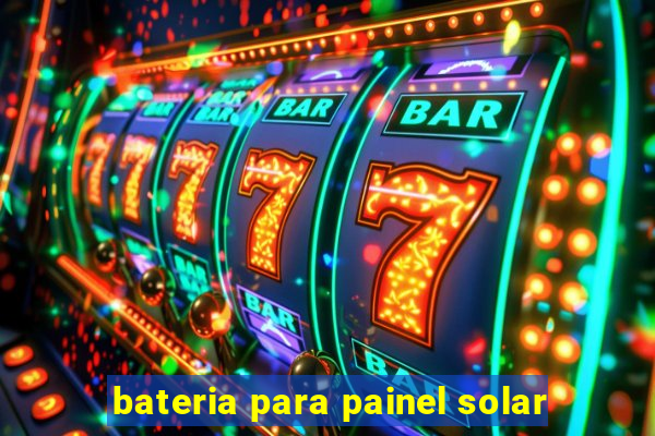 bateria para painel solar